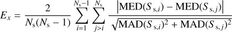 Mathematical equation: $\[E_x=\frac{2}{N_{\mathrm{s}}\left(N_{\mathrm{s}}-1\right)} \sum_{i=1}^{N_{\mathrm{s}}-1} \sum_{j>i}^{N_{\mathrm{s}}} \frac{\left|\operatorname{MED}\left(S_{\mathrm{s}, i}\right)-\operatorname{MED}\left(S_{\mathrm{s}, j}\right)\right|}{\sqrt{\operatorname{MAD}\left(S_{\mathrm{s}, i}\right)^2+\operatorname{MAD}\left(S_{\mathrm{s}, j}\right)^2}}\]$