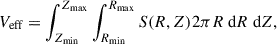Mathematical equation: $$ \begin{aligned} V_{\text{eff}} = \int _{Z_{\text{min}}}^{Z_{\text{max}}} \int _{R_{\text{min}}}^{R_{\text{max}}} S(R, Z) 2\pi R {\text{ d}}R{\text{ d}}Z , \end{aligned} $$
