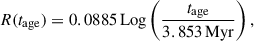 Mathematical equation: $$ \begin{aligned} R (t_{\rm age})&= 0.0885 \,\mathrm{Log} \left(\frac{t_{\rm age}}{ 3.853 \,\mathrm{Myr}} \right), \end{aligned} $$