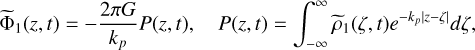 Mathematical equation: ${{\tilde \Phi }_1}(z,t) = - {{2\pi G} \over {{k_p}}}P(z,t),\quad P(z,t) = \int_{ - \infty }^\infty {{{\tilde \rho }_1}(\zeta ,t){e^{ - {k_p}|z - \zeta |}}d\zeta ,} $