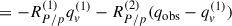 Mathematical equation: $$ \begin{aligned}&= - R_{P/p}^{(1)} q_v^{(1)} - R_{P/p}^{(2)} (q_{\text{obs}} - q_v^{(1)}) \end{aligned} $$