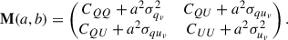 Mathematical equation: $$ \begin{aligned} \mathbf M (a, b)&= \begin{pmatrix} C_{QQ} + a^2\sigma _{q_{v}}^2&C_{QU} + a^2\sigma _{qu_v} \\ C_{QU} + a^2\sigma _{qu_v}&C_{UU} + a^2\sigma _{u_{v}}^2 \end{pmatrix}. \end{aligned} $$