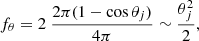 Mathematical equation: $$ \begin{aligned} f_\theta = 2 \ \frac{2 \pi (1-\cos \theta _j)}{4 \pi } \sim \frac{\theta _j^2}{2}, \end{aligned} $$