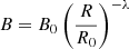 Mathematical equation: $ B=B_0\left(\frac{R}{R_0}\right)^{-\lambda} $
