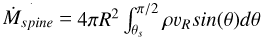 Mathematical equation: $\[\dot{M}_{spine}= 4 \pi R^{2} \int_{\theta_{s}}^{\pi / 2} \rho v_{R} sin (\theta) d \theta\]$