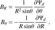 Mathematical equation: $\[\begin{aligned}B_R & =\frac{1}{R^2 ~\sin \theta} \frac{\partial \Psi_d}{\partial \theta} \\B_\theta & =-\frac{1}{R ~\sin \theta} \frac{\partial \Psi_d}{\partial R}.\end{aligned}\]$