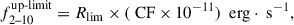 Mathematical equation: $$ \begin{aligned} f_{\text{2--10}}^{\text{up-limit}} = R_{\text{lim}} \times (\text{ CF} \times 10^{-11})\ \text{ erg} \cdot \text{ s}^{-1}, \end{aligned} $$