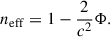 Mathematical equation: $$ \begin{aligned} n_{\rm {eff}} = 1 - \frac{2}{c^2} \Phi . \end{aligned} $$