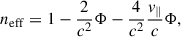 Mathematical equation: $$ \begin{aligned} n_{\rm {eff}} = 1 - \frac{2}{c^2} \Phi - \frac{4}{c^2} \frac{v_{\parallel }}{c} \Phi ,\end{aligned} $$
