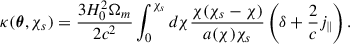 Mathematical equation: $$ \begin{aligned} \kappa ( \boldsymbol{\theta }, \chi _s ) = \frac{3 H_0^2 \Omega _m}{2c^2} \int _{0}^{\chi _s} d\chi \frac{\chi (\chi _s - \chi )}{a(\chi ) \chi _s} \left( \delta + \frac{2}{c} j_{\parallel }\right) .\end{aligned} $$