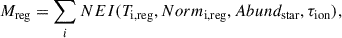 Mathematical equation: $$ \begin{aligned} M_{\rm reg}=\sum _{i}{{ NEI}(T_{\rm i,reg}, Norm_{\rm i,reg}, Abund_{\rm star}, \tau _{\rm ion})} ,\end{aligned} $$