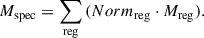 Mathematical equation: $$ \begin{aligned} M_{\rm spec}=\sum _{\rm reg}{(Norm_{\rm reg} \cdot M_{\rm reg}).} \end{aligned} $$