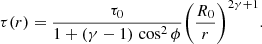 Mathematical equation: $$ \begin{aligned} \tau (r) = \frac{ \tau _{0}}{1 + (\gamma - 1) \, \cos ^{2} \phi } \biggl ( \frac{R_{0}}{r} \biggr )^{2\gamma + 1}. \end{aligned} $$