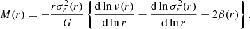 Mathematical equation: $$ \begin{aligned} M(r) = -\frac{r\sigma ^2_r(r)}{G}\left\{ \frac{\mathrm{d}\ln \nu (r)}{\mathrm{d}\ln r} + \frac{\mathrm{d}\ln \sigma ^2_r(r)}{\mathrm{d}\ln r} + 2\beta (r)\right\} . \end{aligned} $$