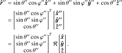 Mathematical equation: $\matrix{{{{\hat r}^{\prime \prime }}} & { = \sin \theta ''\cos \varphi ''{{\hat x}^{\prime \prime }} + \sin \theta ''\sin \varphi ''{{\hat y}^{\prime \prime }} + \cos \theta ''{{\hat z}^{\prime \prime }}} \cr {} & { = {{\left[ {\matrix{{\sin \theta ''\cos \varphi ''} \cr {\sin \theta ''\sin \varphi ''} \cr {\cos \theta ''} \cr } } \right]}^T}\left[ {\matrix{{{{\hat x}^{\prime \prime }}} \cr {{{\hat y}^{\prime \prime }}} \cr {{{\hat z}^{\prime \prime }}} \cr } } \right]} \cr {} & { = {{\left[ {\matrix{{\sin \theta ''\cos \varphi ''} \cr {\sin \theta ''\sin \varphi ''} \cr {\cos \theta ''} \cr } } \right]}^T}{\cal R}\left[ {\matrix{{\hat x} \cr {\hat y} \cr {\hat z} \cr } } \right].} \cr } $