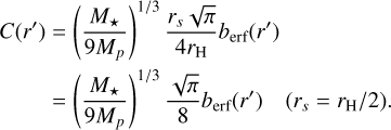 Mathematical equation: $\matrix{{C\left( {r'} \right)} & { = {{\left( {{{{M_ \star }} \over {9{M_p}}}} \right)}^{1/3}}{{{r_s}\sqrt \pi } \over {4{r_{\rm{H}}}}}{b_{{\rm{erf}}}}\left( {r'} \right)} \cr {} & { = {{\left( {{{{M_ \star }} \over {9{M_p}}}} \right)}^{1/3}}{{\sqrt \pi } \over 8}{b_{{\rm{erf}}}}\left( {r'} \right)\quad \left( {{r_s} = {r_{\rm{H}}}/2} \right).} \cr } $