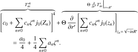 Mathematical equation: $\[\begin{aligned}& \overbrace{\left[c_0+\sum_{n \neq 0} c_n \zeta^n j_0\left(Z_n\right)\right]^4}^{T_{\mathrm{av}}^{\prime 4}}+\overbrace{\Theta \frac{\partial}{\partial r^{\prime}}\left[\sum_{n \neq 0} c_n \zeta^n j_0\left(z_n\right)\right]_{z_n=\sqrt{-i n} R^{\prime}}}^{\left.\Theta \frac{\partial}{\partial r^{\prime}} T_{\mathrm{av}}^{\prime}\right|_{r=R^{\prime}}} \\& \quad=\frac{a_0}{4}+\frac{1}{4} \sum_{n \neq 0} a_n \zeta^n.\end{aligned}\]$
