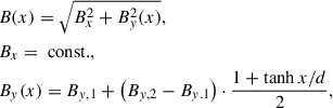 Mathematical equation: $$ \begin{aligned}&B(x) = \sqrt{B_x^2 + B_y^2(x)}, \nonumber \\&B_x = \text{ const.}, \nonumber \\&B_y(x) = B_{y,1} + \left(B_{y,2} - B_{y.1} \right) \cdot \frac{1 + \tanh {x/d}}{2}, \end{aligned} $$