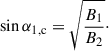 Mathematical equation: $$ \begin{aligned} \sin \alpha _{\rm 1,c} = \sqrt{\frac{B_1}{B_2}}\cdot \end{aligned} $$