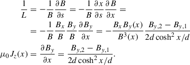 Mathematical equation: $$ \begin{aligned} \frac{1}{L}&=-\frac{1}{B}\frac{\partial B}{\partial s}=-\frac{1}{B}\frac{\partial x}{\partial s}\frac{\partial B}{\partial x}=\nonumber \\&=-\frac{1}{B}\frac{B_{x}}{B}\frac{B_{y}}{B}\frac{\partial B_{y}}{\partial x}=-\frac{B_{x}B_{y}(x)}{B^{3}(x)}\frac{B_{y,2}-B_{y,1}}{2d\cosh ^{2}x/d}\nonumber \\ \mu _{0}J_{z}(x)&=\frac{\partial B_{y}}{\partial x}=\frac{B_{y,2}-B_{y,1}}{2d\cosh ^{2}x/d}. \end{aligned} $$