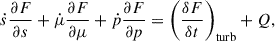 Mathematical equation: $$ \begin{aligned} \dot{s}\frac{\partial F}{\partial s} + \dot{\mu }\frac{\partial F}{\partial {\mu }} +\dot{p}\frac{\partial F}{\partial {p}} = \left(\frac{\delta F}{\delta t}\right)_{\rm turb} + Q , \end{aligned} $$