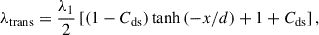 Mathematical equation: $$ \begin{aligned} \lambda _{\rm trans} = \frac{\lambda _{\rm 1}}{2} \left[ \left( 1 - C_{\rm ds}\right)\tanh \left(-x/d\right) + 1 + C_{\rm ds} \right], \end{aligned} $$