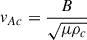 Mathematical equation: $ v_{Ac} = \frac{B}{\sqrt{\mu \rho _{c}}} $