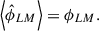 Mathematical equation: $$ \begin{aligned} \left\langle \hat{\phi }_{LM} \right\rangle = \phi _{LM} .\end{aligned} $$