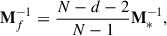 Mathematical equation: $$ \begin{aligned} \mathbf M _f^{-1} = \frac{N-d-2}{N-1} \mathbf M ^{-1}_{*} ,\end{aligned} $$