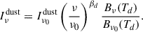Mathematical equation: $$ \begin{aligned} I^\mathrm{dust}_\nu&= I^\mathrm{dust}_{\nu _0} \left(\frac{\nu }{\nu _{0}}\right)^{\beta _{d}} \frac{B_{\nu }(T_d)}{B_{\nu _0}(T_d)}. \end{aligned} $$