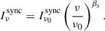 Mathematical equation: $$ \begin{aligned} I^\mathrm{sync}_{\nu } = I^\mathrm{sync}_{\nu _0} \left(\frac{\nu }{\nu _0}\right)^{\beta _s} .\end{aligned} $$