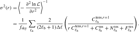 Mathematical equation: $$ \begin{aligned} \begin{split} \sigma ^2(r)&= \left< -\ \frac{\partial ^2 \ln \mathcal{L} }{\partial r^2} \right> ^{-1} \\ \quad&= \frac{1}{f_{\rm sky}} \sum _{\ell _{b}} \frac{2}{(2\ell _{\rm b} + 1)\Delta \ell } \left( \frac{C_{\ell _{\rm b}}^{\mathrm{tens}, r = 1}}{r\,C_{\ell _{\rm b}}^{\mathrm{tens},r = 1} + C_{\ell _{\rm b}}^\mathrm{res} + N^\mathrm{res}_{\ell _{\rm b}} + F^\mathrm{res}_{\ell _{\rm b}}} \right). \end{split} \end{aligned} $$