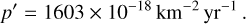 Mathematical equation: p' = 1603 \times 10^{-18}\,{\rm km}^{-2}\,{\rm yr}^{-1}\,.\label{eq:p_}