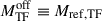 Mathematical equation: $ M^{\mathrm{off}}_{\mathrm{TF}}\equiv M_{\mathrm{ref, TF}} $