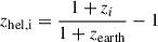 Mathematical equation: $ z_{\mathrm{hel,i}} = \frac{1+z_i}{1+z_{\mathrm{earth}}}-1 $