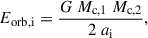Mathematical equation: $$ \begin{aligned} E_{\mathrm{orb,i} } = \frac{G\ M_{\mathrm{c,1} }\ M_{\mathrm{c,2} }}{2\ a_{\mathrm{i} }}, \end{aligned} $$