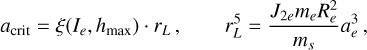 Mathematical equation: $\[a_{\mathrm{crit}}=\xi(I_e, h_{\max}) \cdot r_L, \qquad r_L^5=\frac{J_{2 e} m_e R_e^2}{m_s} a_e^3,\]$