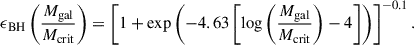 Mathematical equation: $$ \begin{aligned} \epsilon _{\rm BH} \left( \frac{M_{\rm gal}}{M_{\rm crit}} \right)= \left[ 1+\exp \left(-4.63\left[\log \left(\frac{M_{\rm gal}}{M_{\rm crit}}\right)-4\right]\right)\right]^{-0.1}. \end{aligned} $$