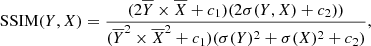 Mathematical equation: $$ \begin{aligned} \mathrm{SSIM} (Y, X) = \frac{(2 \overline{Y} \times \overline{X}+c_1)(2\sigma (Y, X)+c_2))}{(\overline{Y}^2 \times \overline{X}^2+c_1)(\sigma (Y)^2+\sigma (X)^2+c_2)}, \end{aligned} $$