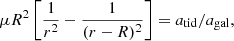 Mathematical equation: $$ \begin{aligned} \mu R^2 \left[\frac{1}{r^2} - \frac{1}{(r-R)^2}\right] = a_{\mathrm{tid} }/a_{\mathrm{gal} }, \end{aligned} $$