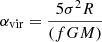 Mathematical equation: $$ \begin{aligned} \alpha _{\rm vir} = \frac{5\sigma ^2 R}{(fGM)} \end{aligned} $$