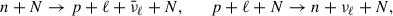 Mathematical equation: $$ \begin{aligned} n + N \rightarrow p+\ell +\bar{\nu }_\ell + N,\qquad p +\ell + N \rightarrow n+ \nu _\ell + N, \end{aligned} $$