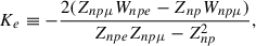 Mathematical equation: $$ \begin{aligned} K_e&\equiv -\frac{2(Z_{np\mu }W_{npe}-Z_{np}W_{np\mu })}{Z_{npe}Z_{np\mu }-Z_{np}^2},\end{aligned} $$