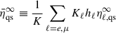 Mathematical equation: $$ \begin{aligned} \bar{\eta }^\infty _{\mathrm{qs} }\equiv \frac{1}{K} \sum _{\ell =e,\mu }K_\ell h_\ell \eta ^\infty _{\ell ,\mathrm{qs} } \end{aligned} $$