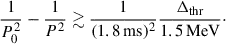 Mathematical equation: $$ \begin{aligned} \frac{1}{P_0^2}-\frac{1}{P^2}\gtrsim \frac{1}{(1.8\,\mathrm{ms} )^2}\frac{\Delta _{\mathrm{thr} }}{1.5\,\mathrm{MeV} }\cdot \end{aligned} $$
