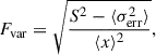 Mathematical equation: $$ \begin{aligned} F_{\rm var} = \sqrt{\frac{S^2 - \langle \sigma _{\rm err}^2 \rangle }{\langle x \rangle ^2}} ,\end{aligned} $$