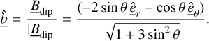 Mathematical equation: $\underline {\widehat b} = {{{{\underline B }_{{\rm{dip}}}}} \over {|{{\underline B }_{{\rm{dip}}}}|}} = {{( - 2\sin \theta {{\underline {\hat e} }_r} - \cos \theta {{\underline {\hat e} }_\theta })} \over {\sqrt {1 + 3{{\sin }^2}\theta } }}.$
