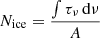 Mathematical equation: $ N_{\mathrm{ice}} = \frac{\int \tau_\nu \, \mathrm{d}\nu}{A} $