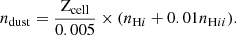 Mathematical equation: $$ \begin{aligned} {n_{\mathrm{dust} }} = \frac{{\mathrm Z_{\mathrm {cell}}}}{0.005} \times ({n_{\mathrm{H}i }} + 0.01 {n_{\mathrm{H}ii }}). \end{aligned} $$