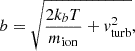 Mathematical equation: $$ \begin{aligned} b = \sqrt{\frac{2 k_b T}{m_{\rm {ion}}} + v^2_{\rm {turb}}}, \end{aligned} $$